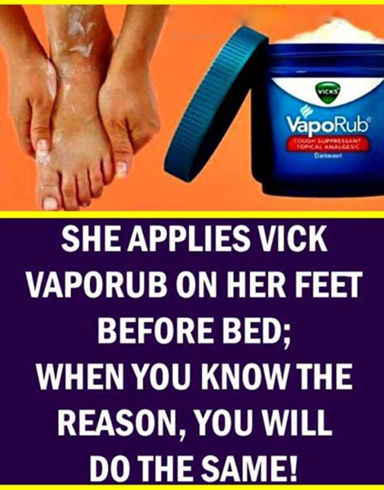 She Applies Vicks Vaporub On Her Feet Before Bed When You Know The Reason You Will Do The Same